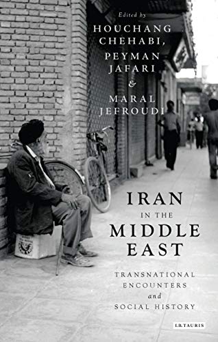 Iran in the Middle East Transnational Encounters and Social History [Paperback]