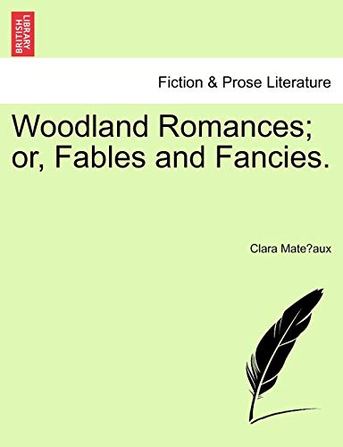 Woodland Romances or, Fables and Fancies [Paperback]
