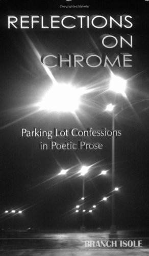 Reflections On Chrome Parking Lot Confessions In Poetic Prose [Paperback]