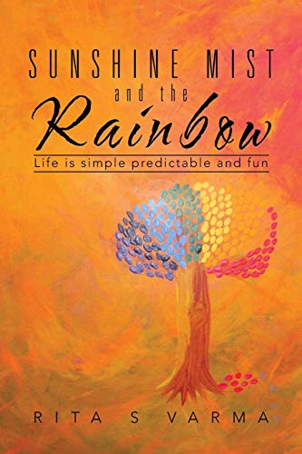 Sunshine Mist And The Rainbow Life Is Simple Predictable And Fun [Paperback]