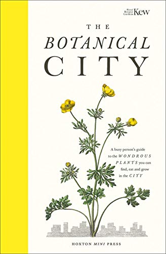 The Botanical City A busy person's guide to the wondrous plants to find, eat an [Hardcover]