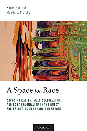 A Space for Race Decoding Racism, Multiculturalism, and Post-Colonialism in the [Paperback]