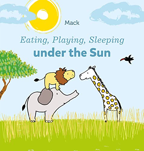 Eating, Playing, Sleeping under the Sun [Board book]