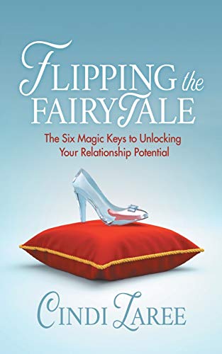 Flipping the Fairytale The Six Magic Keys to Unlocking Your Relationship Potent [Paperback]