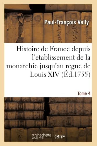 Histoire De France Depuis L'etablissement De La Monarchie Jusqu'au Regne De Loui [Paperback]