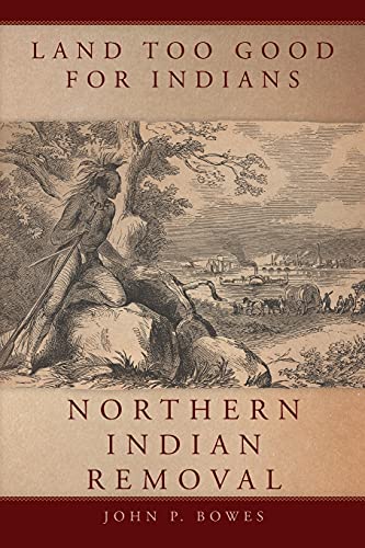 Land Too Good For Indians Northern Indian Removal (new Directions In Native Ame [Paperback]