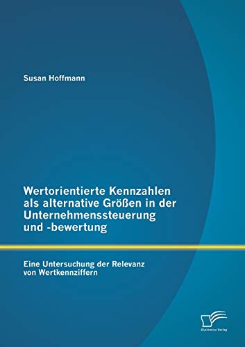 Wertorientierte Kennzahlen Als Alternative Grossen in der Unternehmenssteuerung  [Paperback]