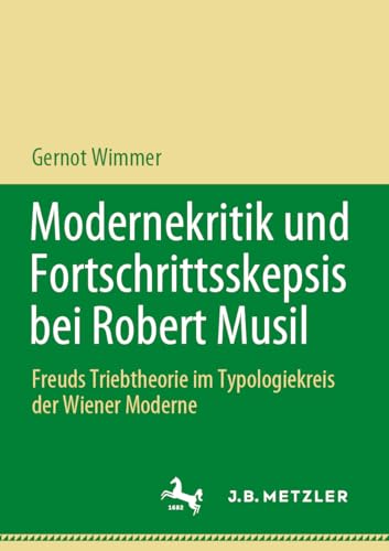 Modernekritik und Fortschrittsskepsis bei Robert Musil Freuds Triebtheorie im T [Paperback]
