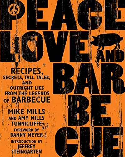 Peace, Love &amp Barbecue Recipes, Secrets, Tall Tales, and Outright Lies from [Paperback]