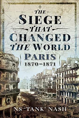 The Siege that Changed the World Paris, 18701871 [Hardcover]