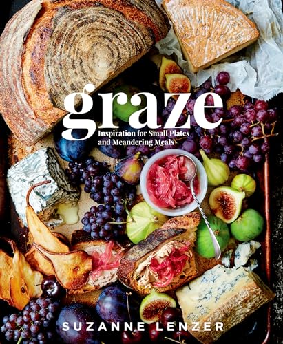 Graze Inspiration for Small Plates and Meandering Meals A Charcuterie Cookbook [Hardcover]