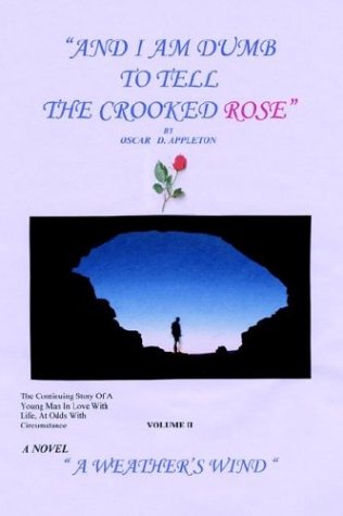 And I Am Dumb to Tell the Crooked Rose  A Weather's Wind [Hardcover]
