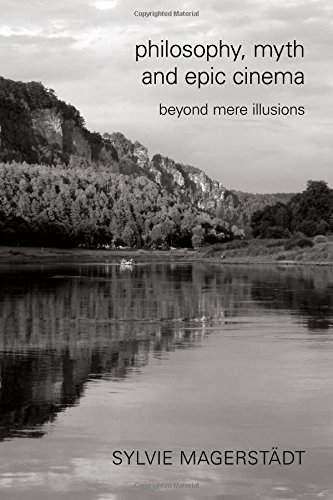 Philosophy, Myth and Epic Cinema Beyond Mere Illusions [Hardcover]