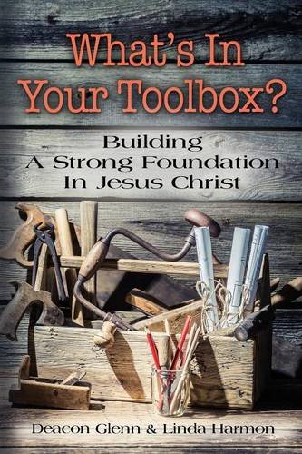 What's In Your Toolbox Building A Strong Spiritual Foundation In Jesus Christ [Paperback]