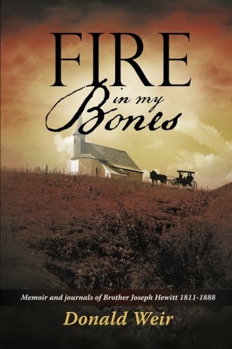 Fire In My Bones Memoir And Journals Of Brother Joseph Hewitt 1811-1888 [Paperback]