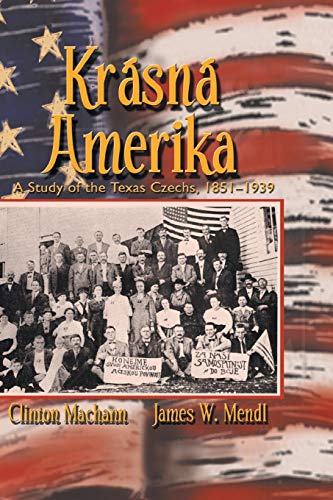 Krasna Amerika A Study Of Texas Czechs, 1851-1939 [Paperback]