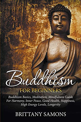 Buddhism For Beginners Buddhism Basics, Meditation, Mindfulness Guide For Harmo [Paperback]