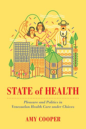 State of Health Pleasure and Politics in Venezuelan Health Care under Ch&225v [Paperback]