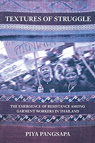 Textures Of Struggle The Emergence Of Resistance Among Garment Workers In Thail [Paperback]
