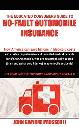 The Educated Consumers Guide To No-Fault Automobile Insurance How America Can S [Paperback]