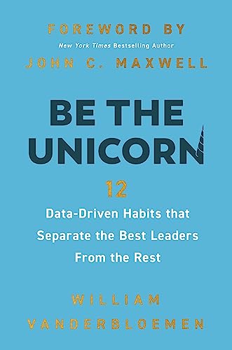 Be the Unicorn 12 Data-Driven Habits that Separate the Best Leaders from the Re [Hardcover]