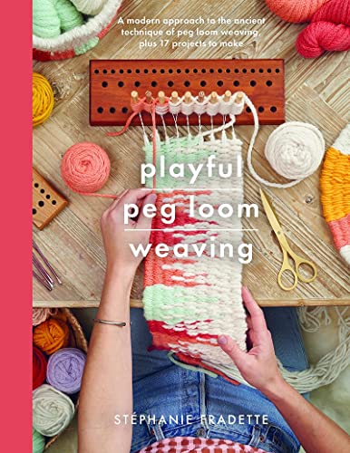 Playful Peg Loom Weaving A modern approach to the ancient technique of peg loom [Paperback]
