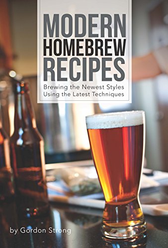 Modern Homebrew Recipes Exploring Styles and Contemporary Techniques [Paperback]