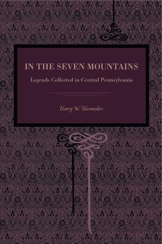 In the Seven Mountains Legends Collected in Central Pennsylvania [Paperback]
