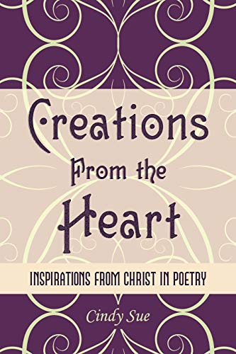 Creations From The Heart Inspirations From Christ In Poetry [Paperback]