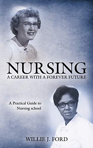 Nursing A Career With A Forever Future A Practical Guide To Nursing School [Paperback]