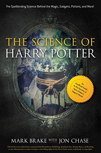 The Science of Harry Potter The Spellbinding Science Behind the Magic, Gadgets, [Paperback]
