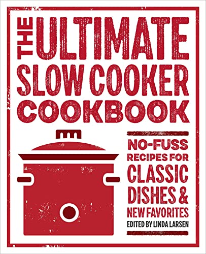 The Ultimate Slow Cooker Cookbook No-Fuss Recipes for Classic Dishes and New Fa [Paperback]