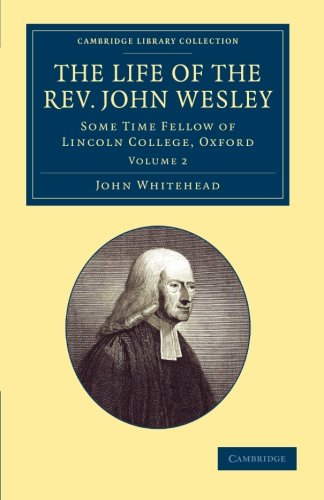 The Life of the Rev. John Wesley, M.A. Some Time Fellow of Lincoln-College, Oxf [Paperback]