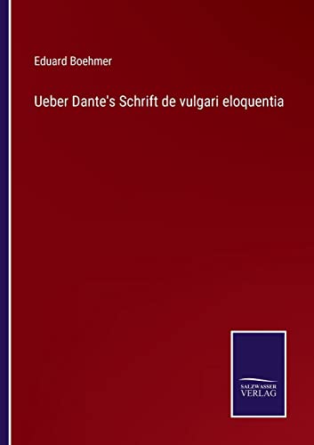 Ueber Dante's Schrift De Vulgari Eloquentia