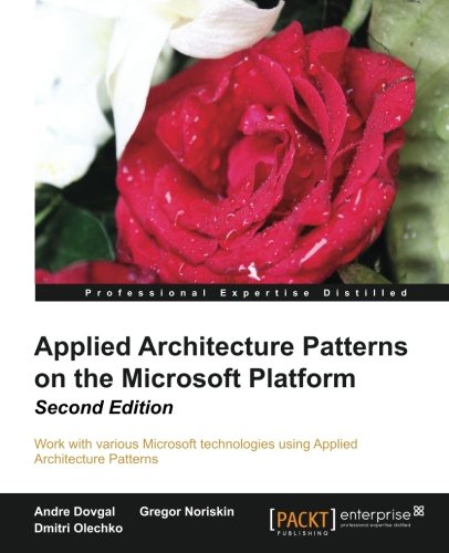 Applied Architecture Patterns On The Microsoft Platform, 2nd Edition [Paperback]