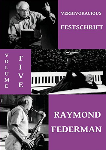 Verbivoracious Festschrift Volume 5 Raymond Federman [Paperback]