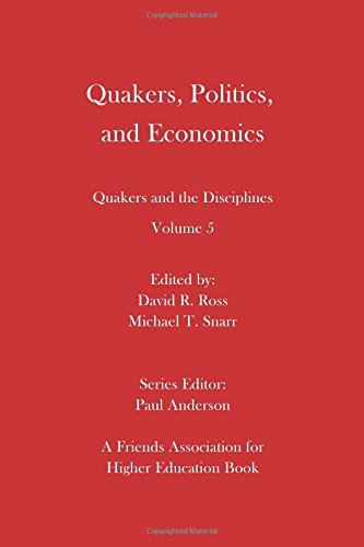 Quakers, Politics, and Economics  Quakers and the Disciplines Volume 5 [Paperback]