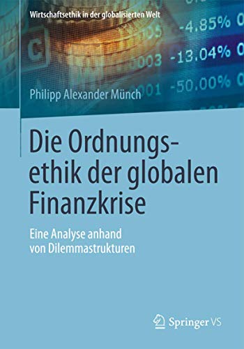 Die Ordnungsethik der globalen Finanzkrise Eine Analyse anhand von Dilemmastruk [Paperback]