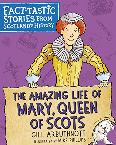 The Amazing Life of Mary, Queen of Scots Fact-tastic Stories from Scotland's Hi [Paperback]
