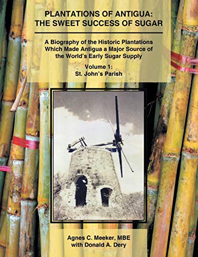 Plantations Of Antigua The Sweet Success Of Sugar A Biography Of The Historic  [Paperback]