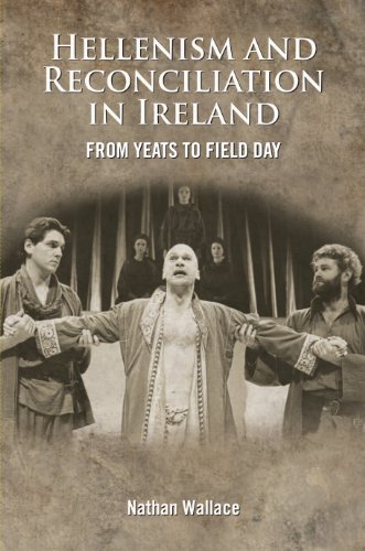 Hellenism and Reconciliation in Ireland From Yeats to Field Day [Hardcover]