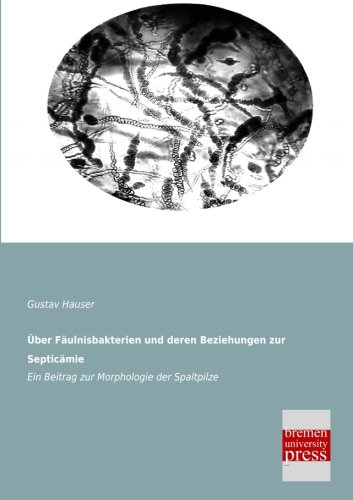 ber Fulnisbakterien und Deren Beziehungen Zur Septicmie [Paperback]