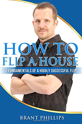 How To Flip A House 7 Fundamentals Of A Highly Successful Flip [Paperback]