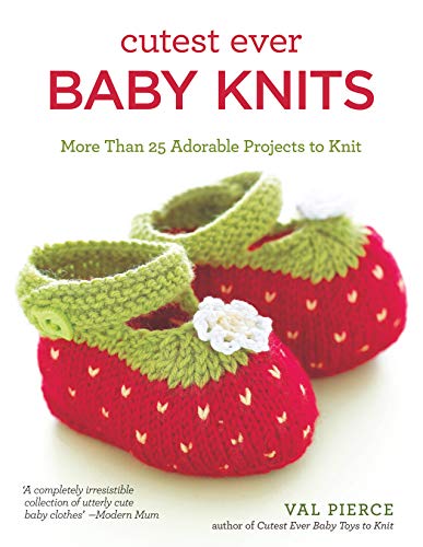 Cutest Ever Baby Knits More Than 25 Adorable Projects to Knit [Paperback]
