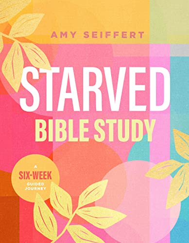 Starved Bible Study A Six-Week Guided Journey [Paperback]