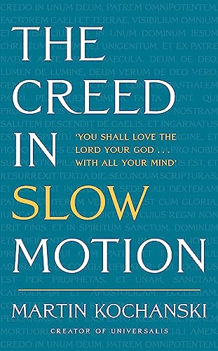 The Creed in Slow Motion An exploration of faith, phrase by phrase, word by wor [Hardcover]