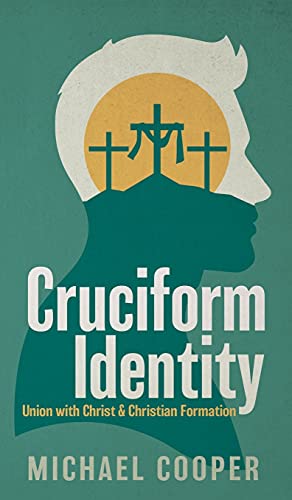 Cruciform Identity Union with Christ and Christian Formation [Hardcover]