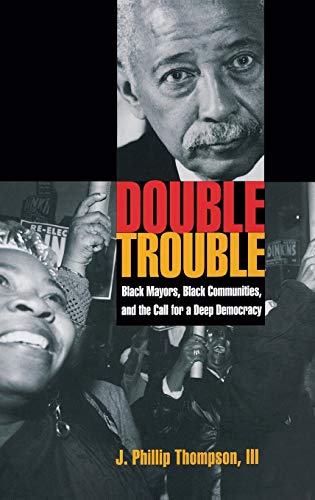 Double Trouble Black Mayors, Black Communities, and the Call for a Deep Democra [Hardcover]