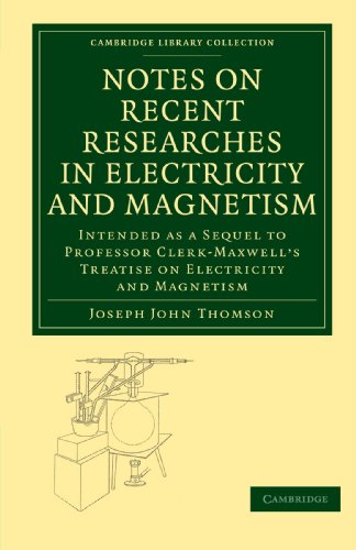 Notes on Recent Researches in Electricity and Magnetism Intended as a Sequel to [Paperback]