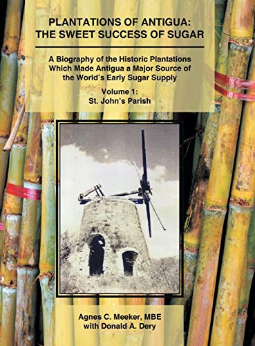 Plantations Of Antigua The Sweet Success Of Sugar A Biography Of The Historic  [Hardcover]